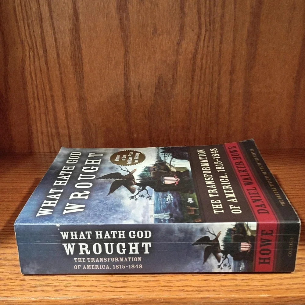 What Hath God Wrought : The Transformation of America 1815-1848 Daniel W Howe PB